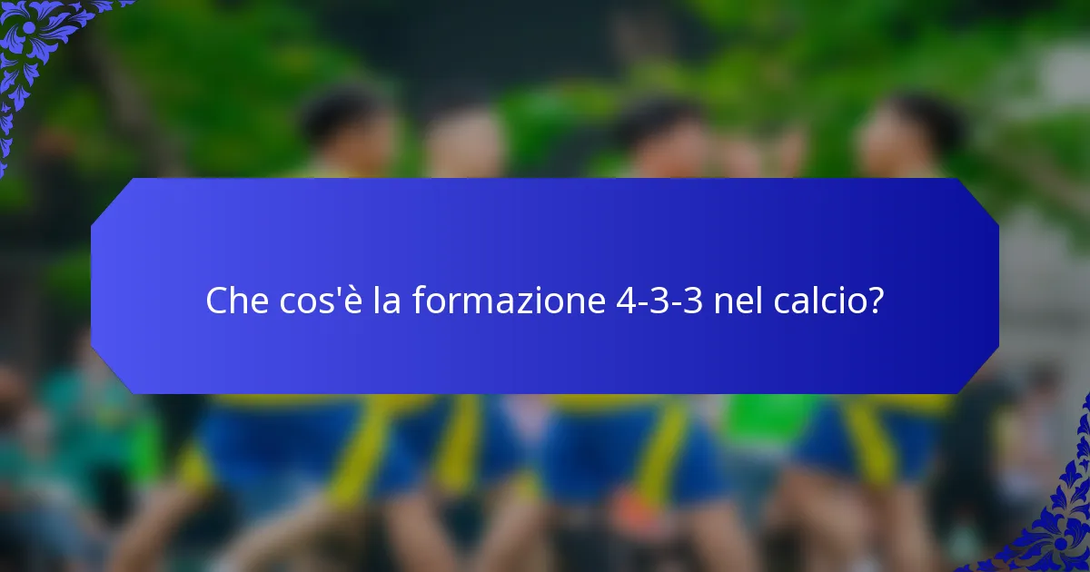 Che cos'è la formazione 4-3-3 nel calcio?