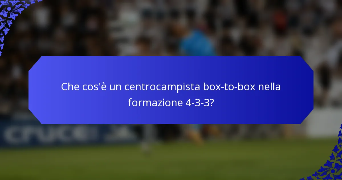 Che cos'è un centrocampista box-to-box nella formazione 4-3-3?