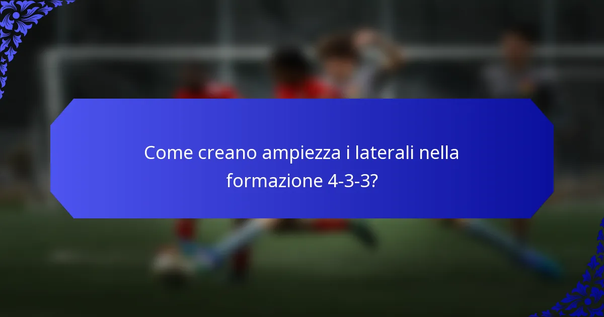 Come creano ampiezza i laterali nella formazione 4-3-3?