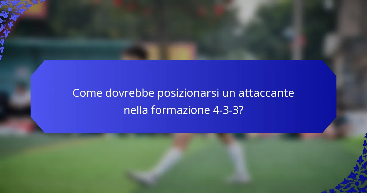 Come dovrebbe posizionarsi un attaccante nella formazione 4-3-3?