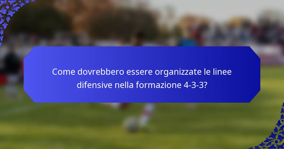 Come dovrebbero essere organizzate le linee difensive nella formazione 4-3-3?