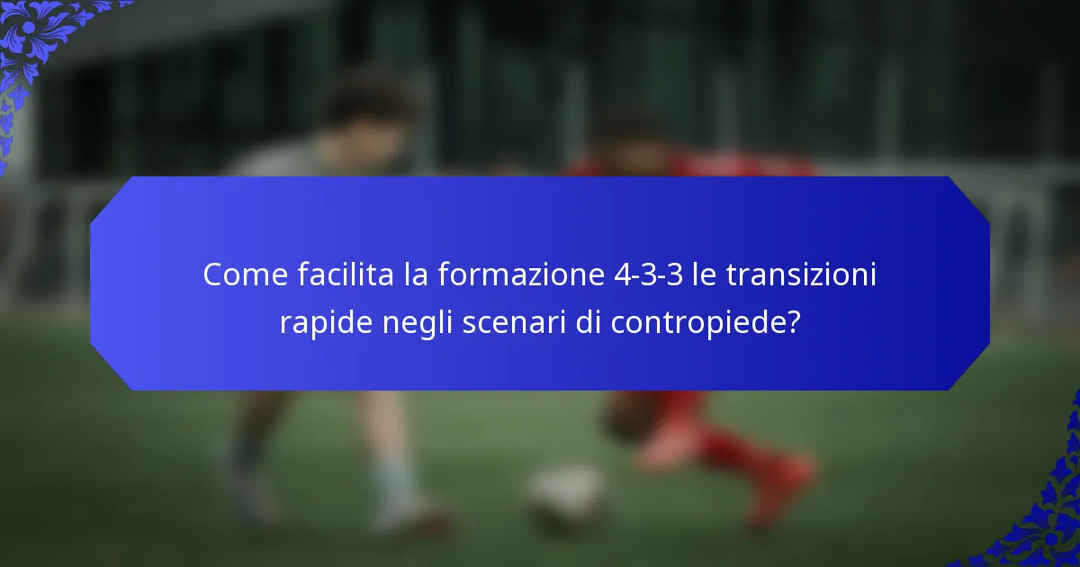Come facilita la formazione 4-3-3 le transizioni rapide negli scenari di contropiede?