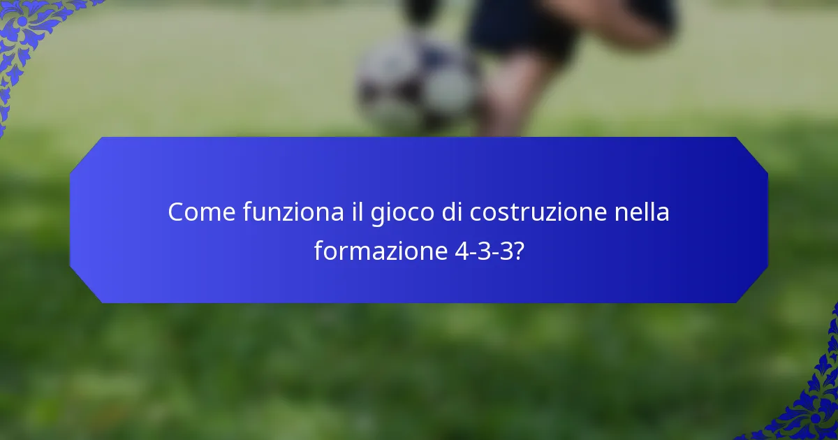 Come funziona il gioco di costruzione nella formazione 4-3-3?