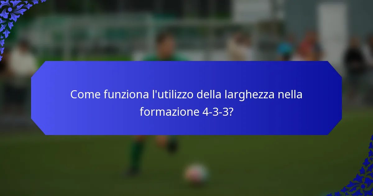 Come funziona l'utilizzo della larghezza nella formazione 4-3-3?