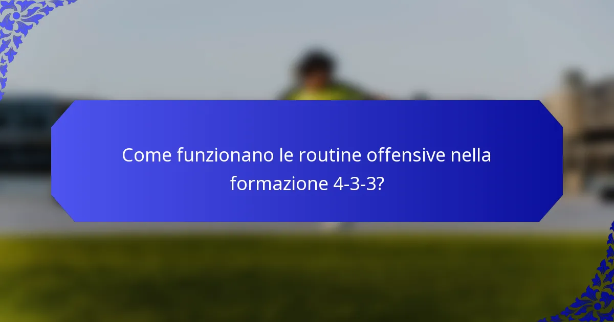Come funzionano le routine offensive nella formazione 4-3-3?