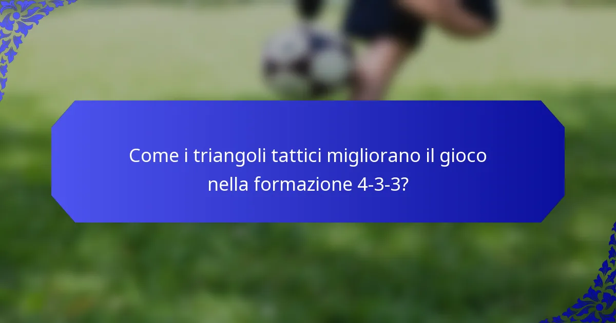 Come i triangoli tattici migliorano il gioco nella formazione 4-3-3?