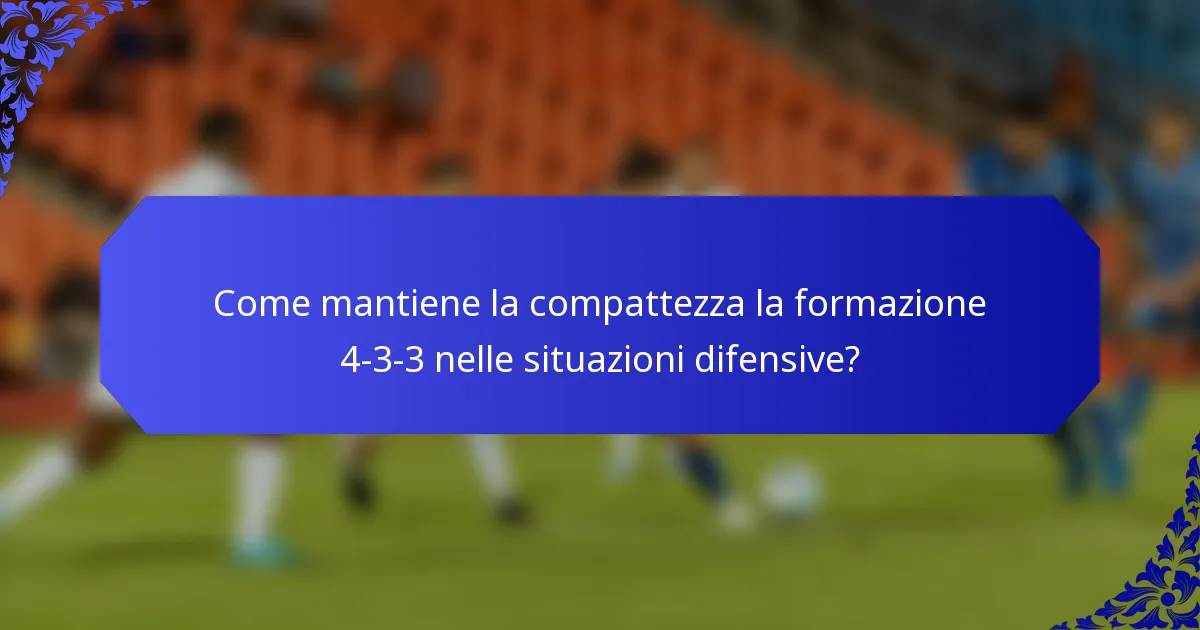 Come mantiene la compattezza la formazione 4-3-3 nelle situazioni difensive?