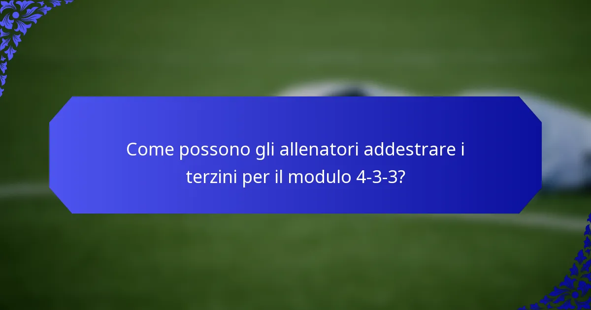 Come possono gli allenatori addestrare i terzini per il modulo 4-3-3?