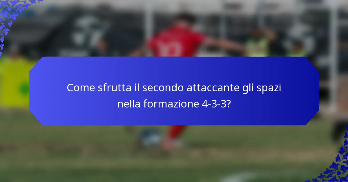 Come sfrutta il secondo attaccante gli spazi nella formazione 4-3-3?