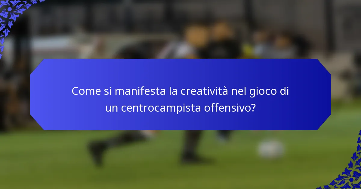 Come si manifesta la creatività nel gioco di un centrocampista offensivo?
