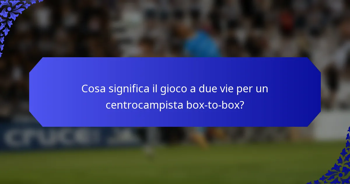 Cosa significa il gioco a due vie per un centrocampista box-to-box?