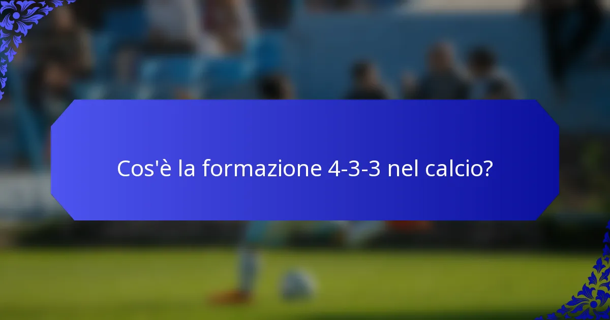 Cos'è la formazione 4-3-3 nel calcio?