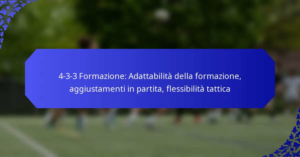 4-3-3 Formazione: Adattabilità della formazione, aggiustamenti in partita, flessibilità tattica