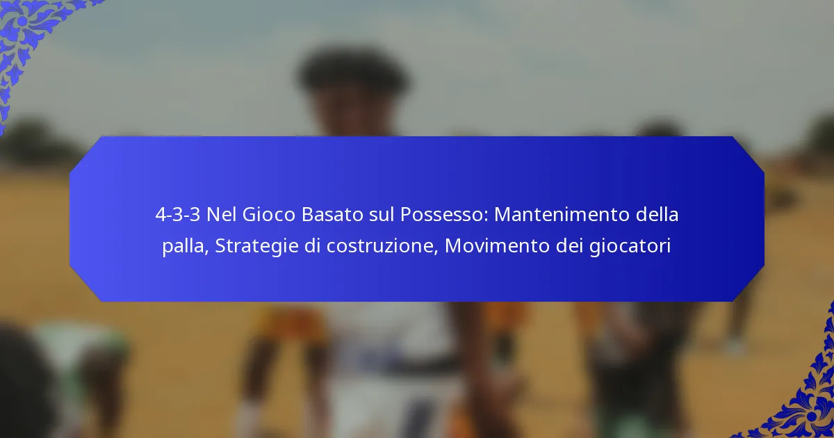 4-3-3 Nel Gioco Basato sul Possesso: Mantenimento della palla, Strategie di costruzione, Movimento dei giocatori