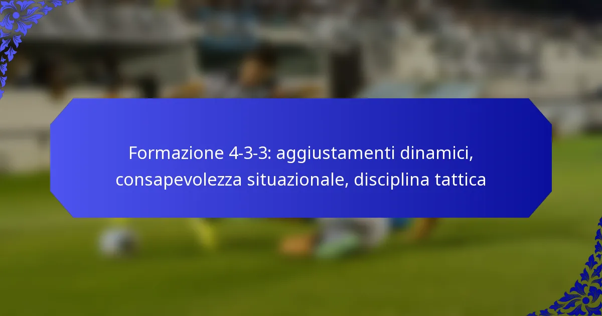 Formazione 4-3-3: aggiustamenti dinamici, consapevolezza situazionale, disciplina tattica