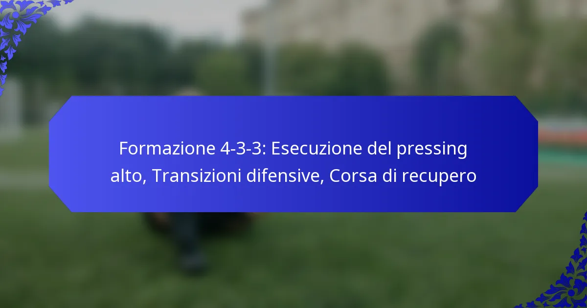 Formazione 4-3-3: Esecuzione del pressing alto, Transizioni difensive, Corsa di recupero