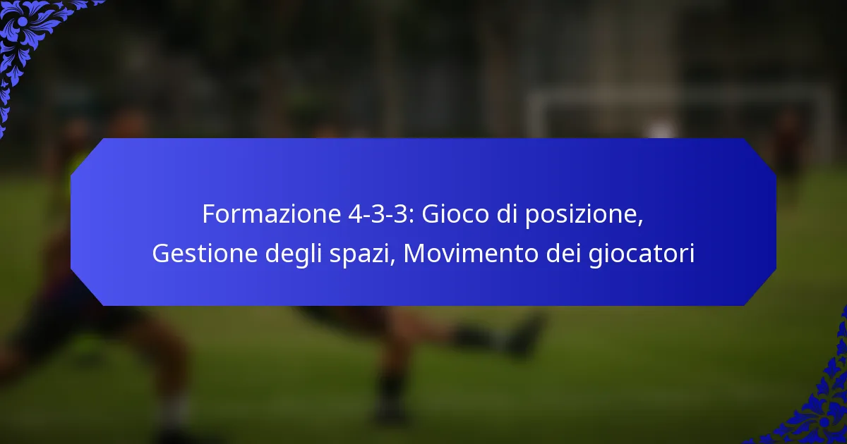 Formazione 4-3-3: Gioco di posizione, Gestione degli spazi, Movimento dei giocatori