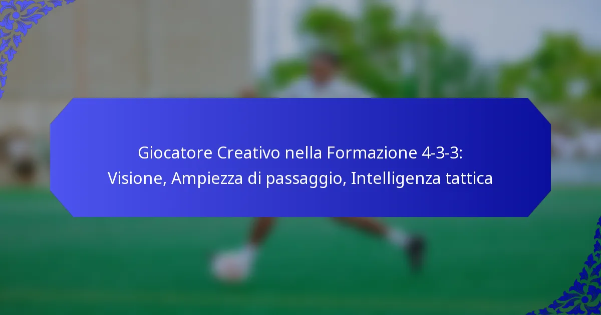 Giocatore Creativo nella Formazione 4-3-3: Visione, Ampiezza di passaggio, Intelligenza tattica