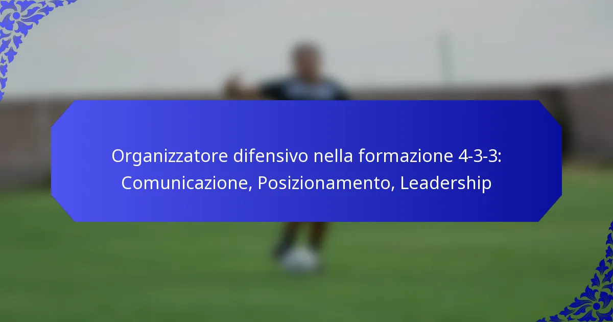 Organizzatore difensivo nella formazione 4-3-3: Comunicazione, Posizionamento, Leadership