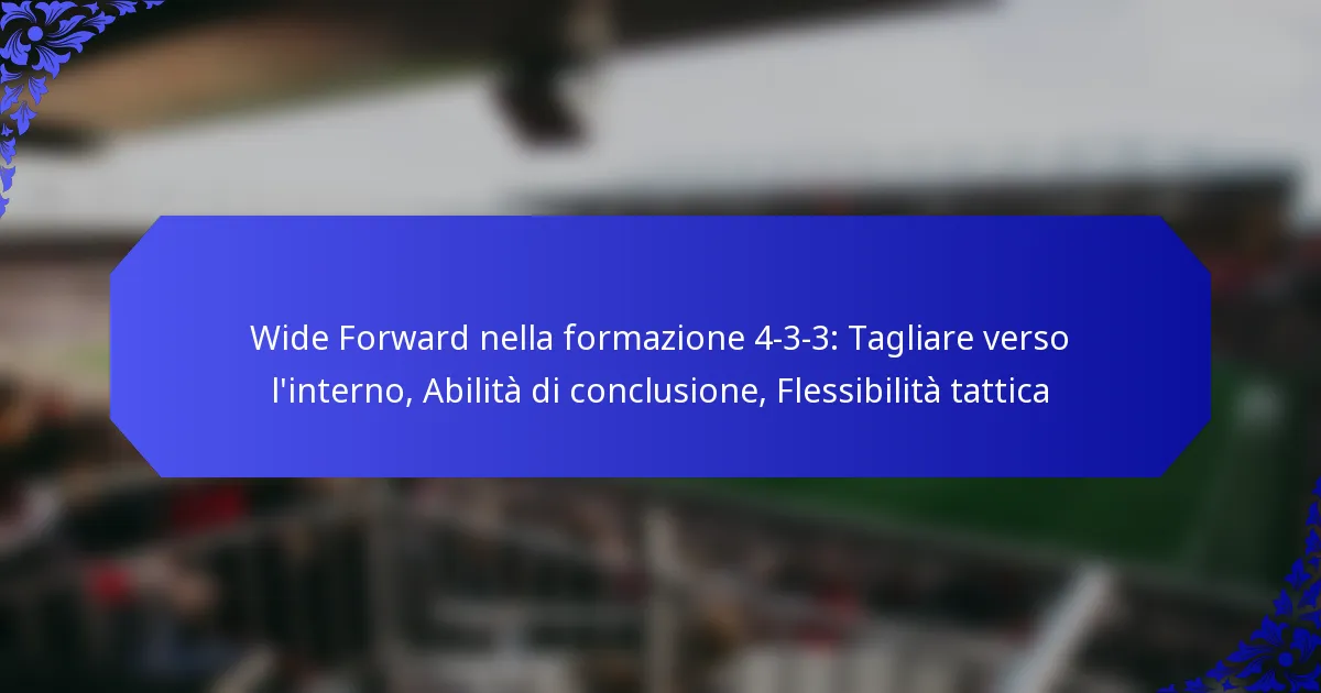 Wide Forward nella formazione 4-3-3: Tagliare verso l’interno, Abilità di conclusione, Flessibilità tattica
