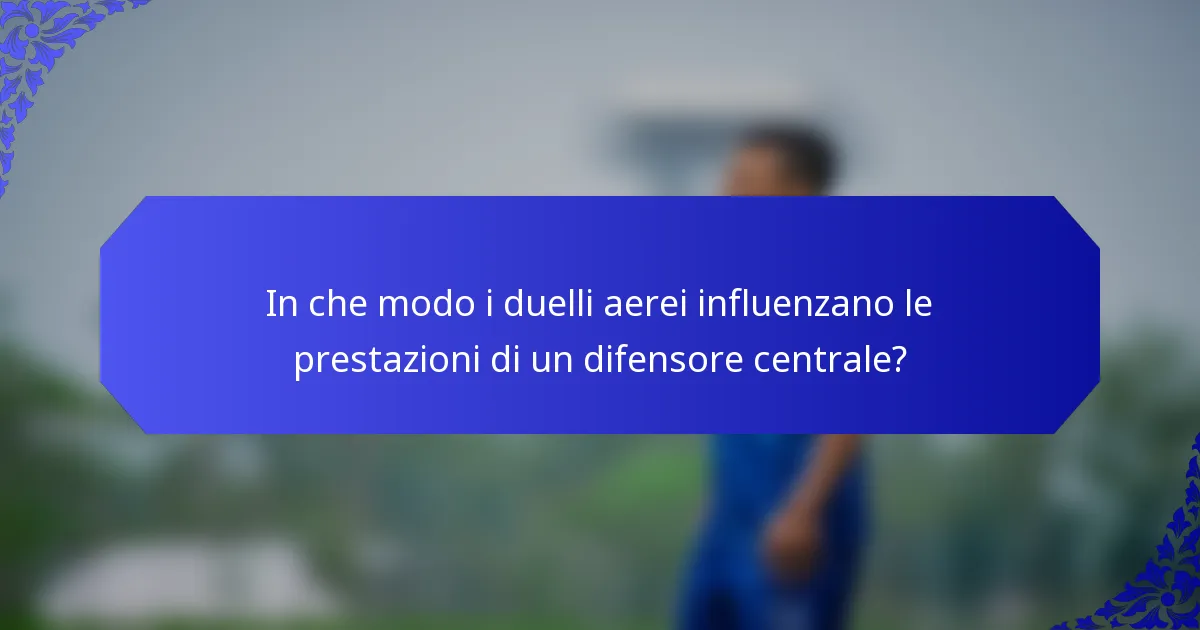 In che modo i duelli aerei influenzano le prestazioni di un difensore centrale?
