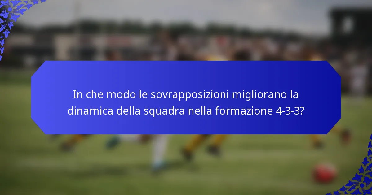 In che modo le sovrapposizioni migliorano la dinamica della squadra nella formazione 4-3-3?