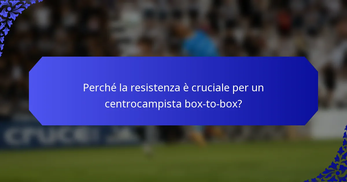 Perché la resistenza è cruciale per un centrocampista box-to-box?