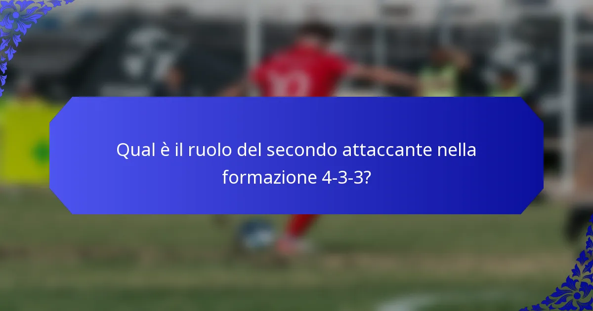 Qual è il ruolo del secondo attaccante nella formazione 4-3-3?