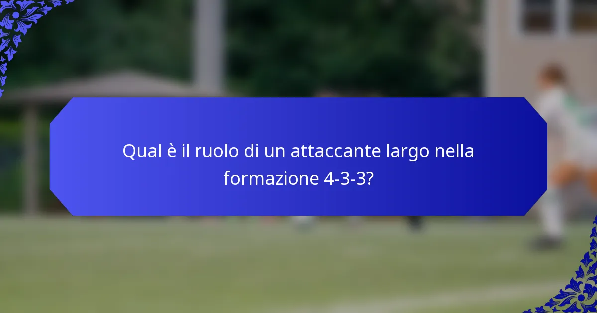 Qual è il ruolo di un attaccante largo nella formazione 4-3-3?
