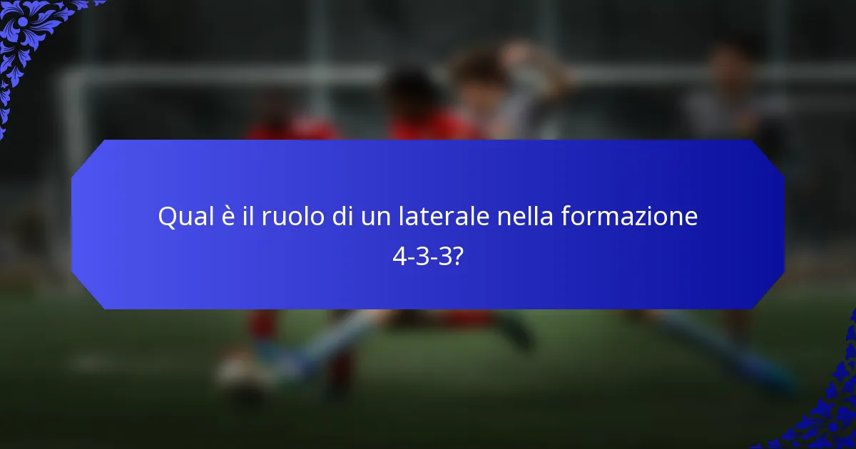 Qual è il ruolo di un laterale nella formazione 4-3-3?