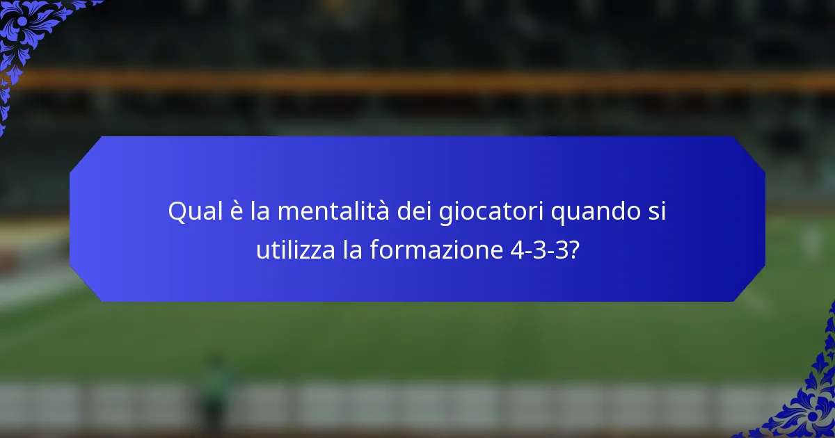 Qual è la mentalità dei giocatori quando si utilizza la formazione 4-3-3?