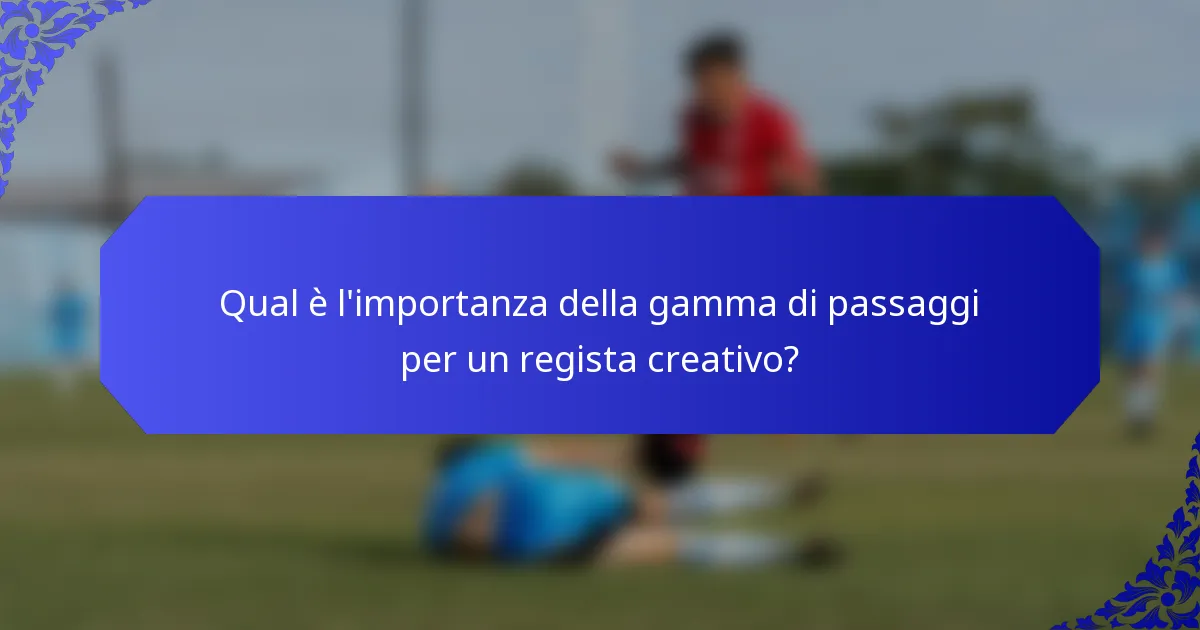 Qual è l'importanza della gamma di passaggi per un regista creativo?