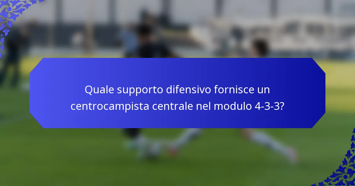 Quale supporto difensivo fornisce un centrocampista centrale nel modulo 4-3-3?