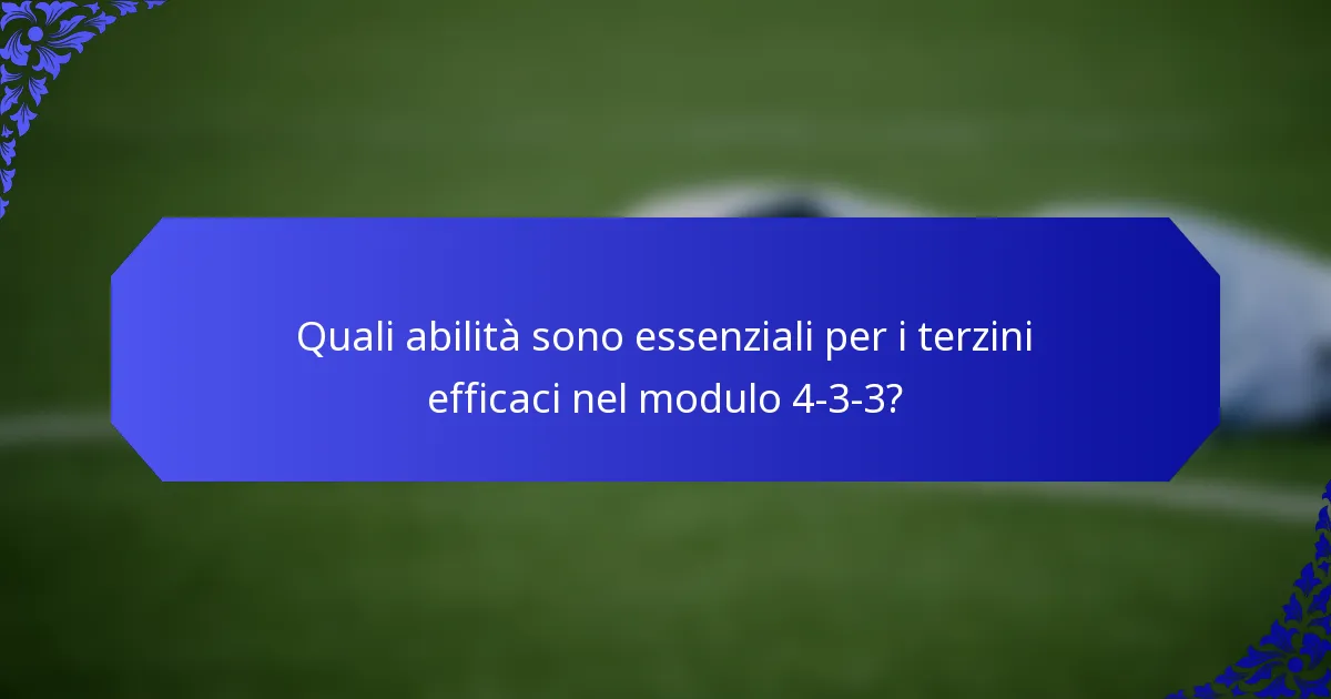 Quali abilità sono essenziali per i terzini efficaci nel modulo 4-3-3?