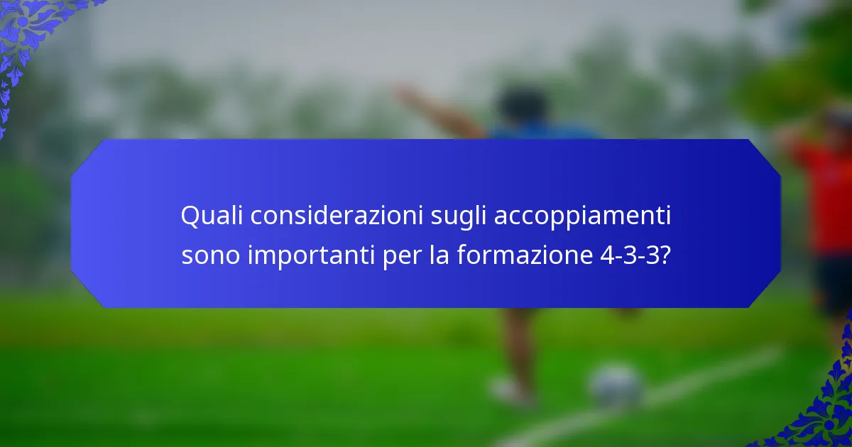 Quali considerazioni sugli accoppiamenti sono importanti per la formazione 4-3-3?