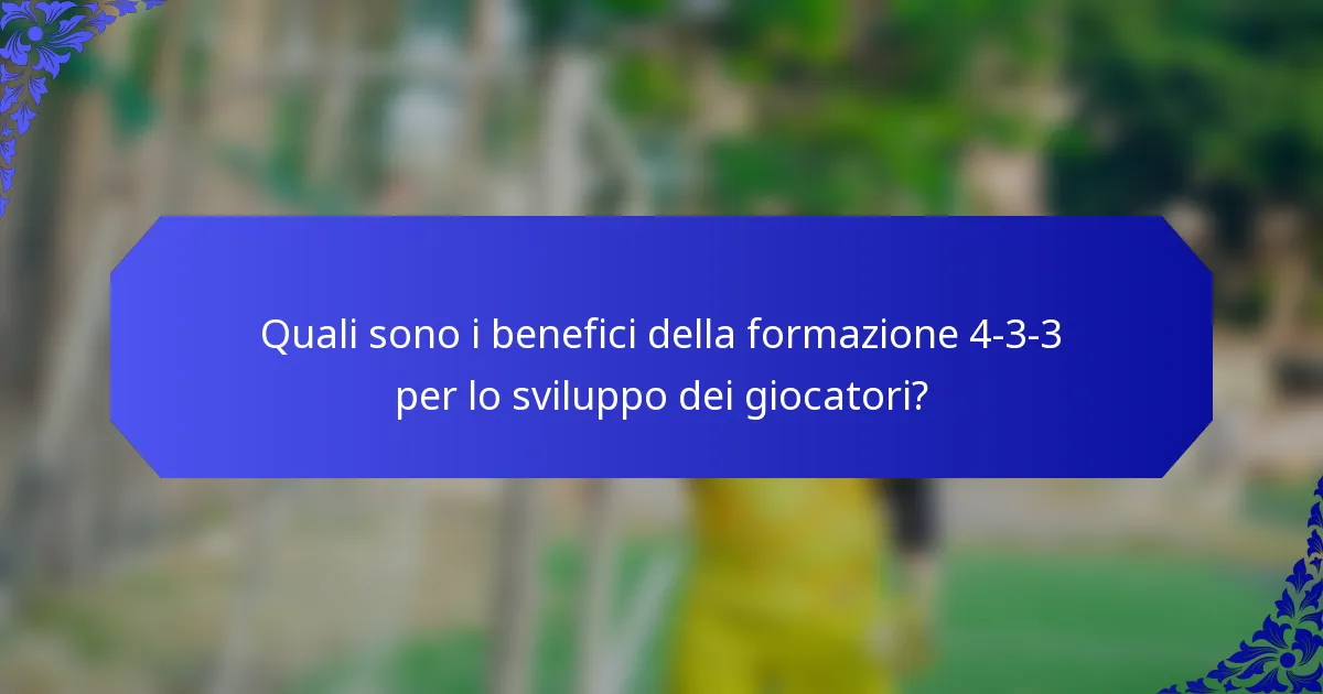 Quali sono i benefici della formazione 4-3-3 per lo sviluppo dei giocatori?