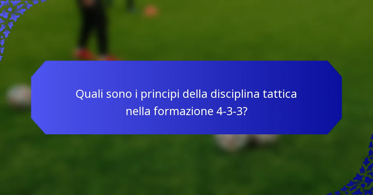 Quali sono i principi della disciplina tattica nella formazione 4-3-3?