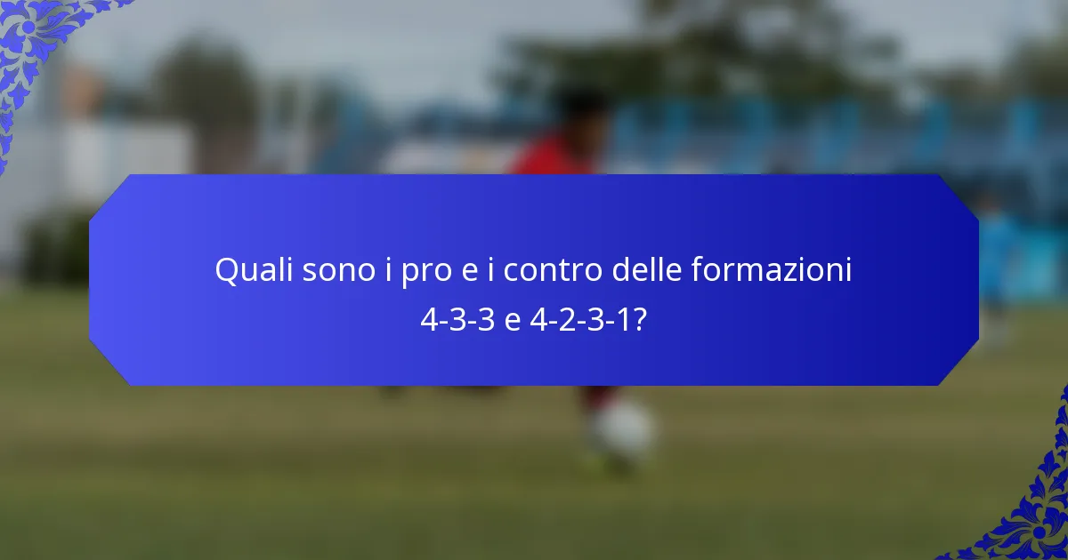 Quali sono i pro e i contro delle formazioni 4-3-3 e 4-2-3-1?