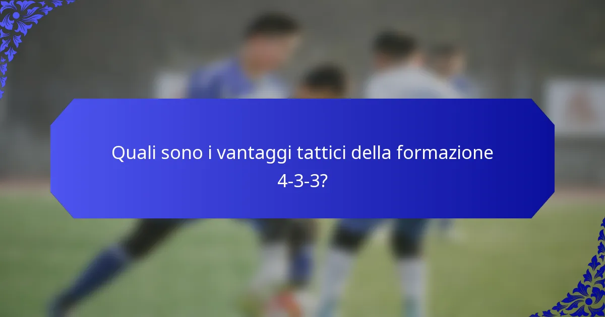 Quali sono i vantaggi tattici della formazione 4-3-3?