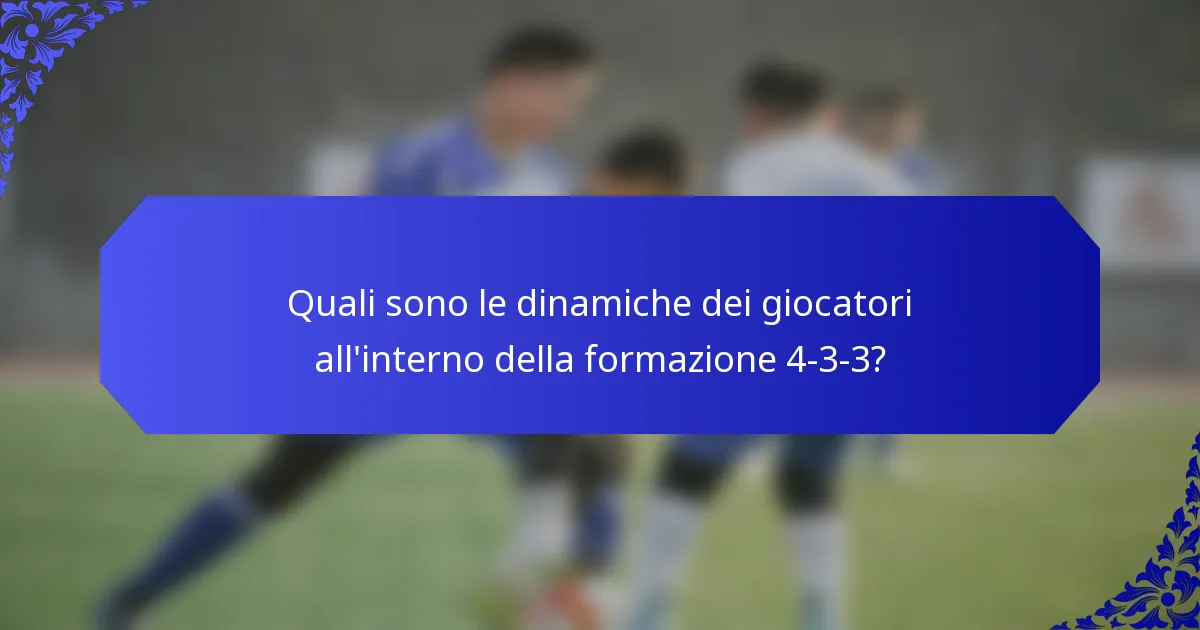 Quali sono le dinamiche dei giocatori all'interno della formazione 4-3-3?