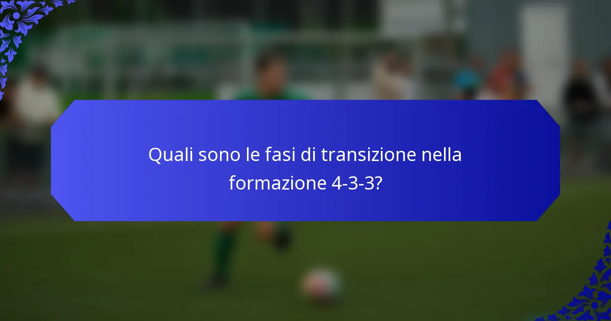 Quali sono le fasi di transizione nella formazione 4-3-3?