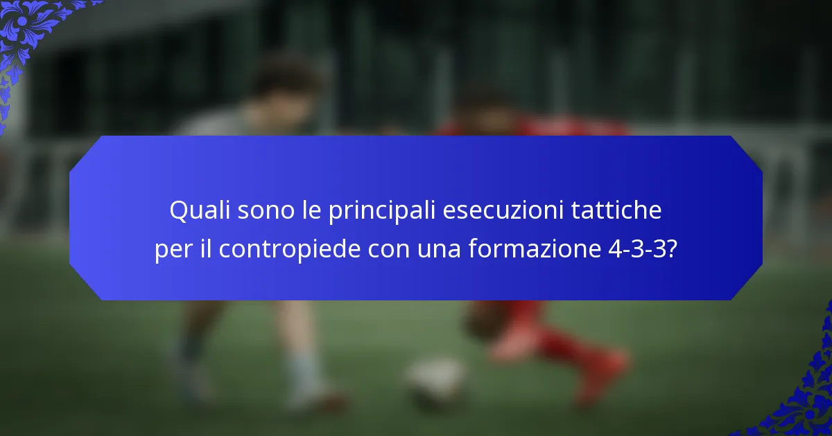 Quali sono le principali esecuzioni tattiche per il contropiede con una formazione 4-3-3?
