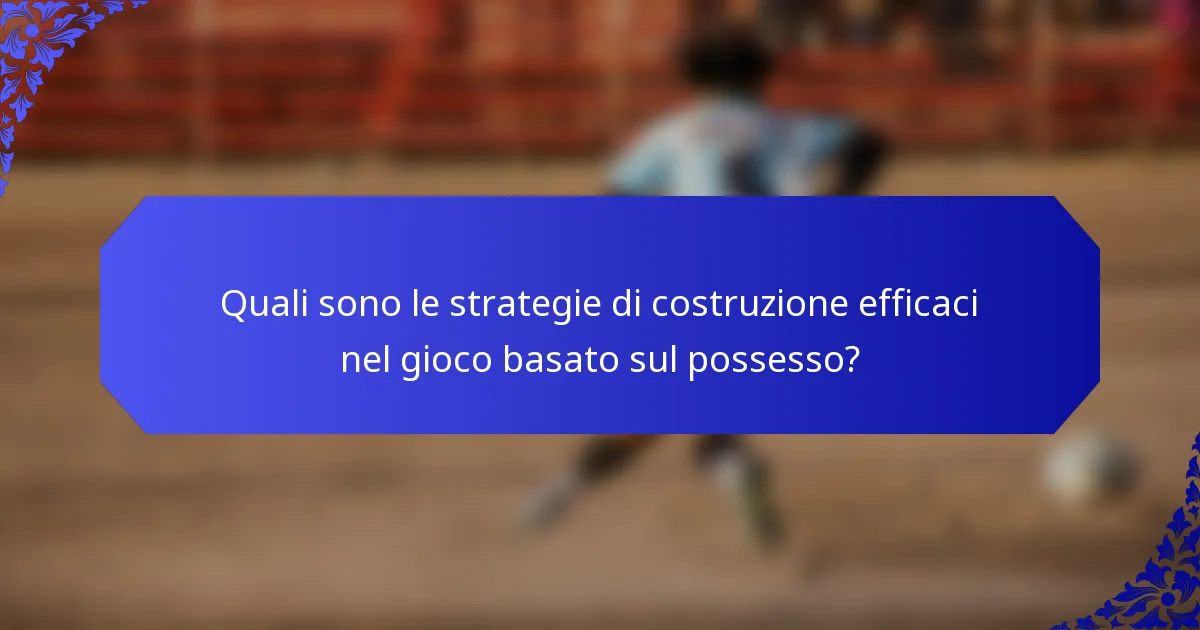 Quali sono le strategie di costruzione efficaci nel gioco basato sul possesso?