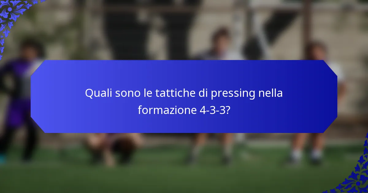 Quali sono le tattiche di pressing nella formazione 4-3-3?