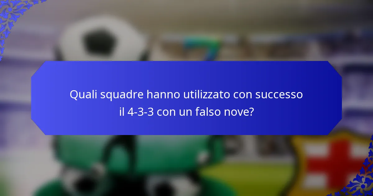 Quali squadre hanno utilizzato con successo il 4-3-3 con un falso nove?