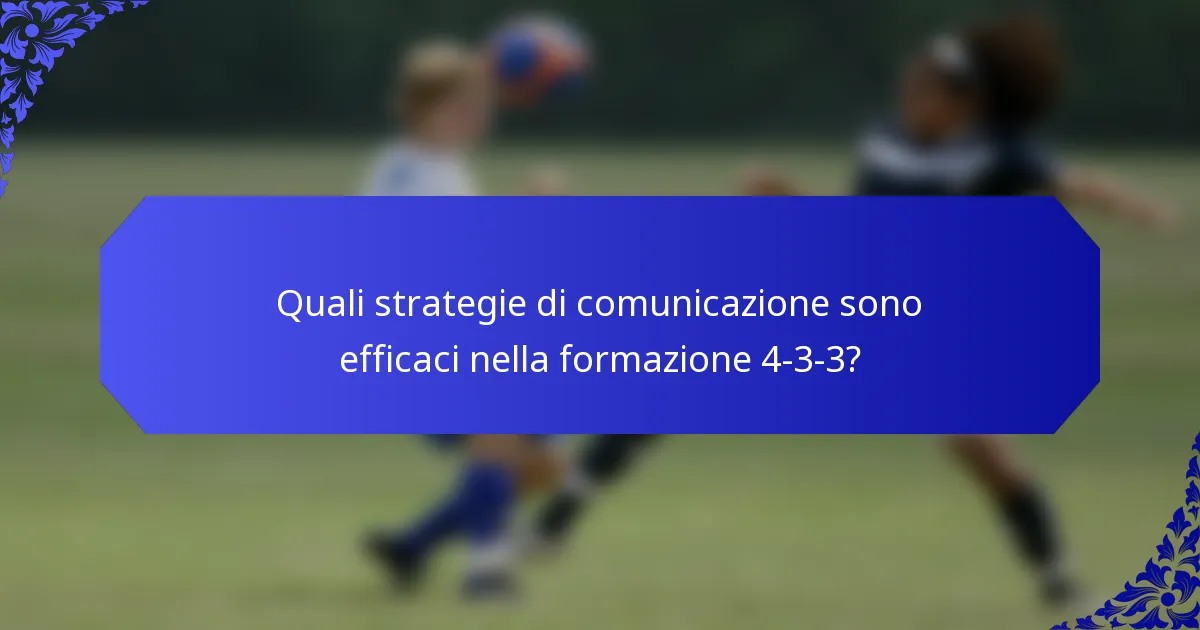 Quali strategie di comunicazione sono efficaci nella formazione 4-3-3?