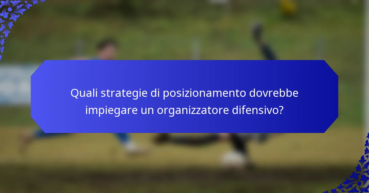 Quali strategie di posizionamento dovrebbe impiegare un organizzatore difensivo?